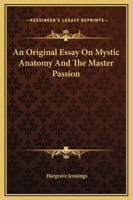 An Original Essay On Mystic Anatomy And The Master Passion 1162894288 Book Cover