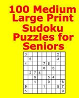 100 Medium Large Print Sudoku Puzzles for Seniors 1548199141 Book Cover