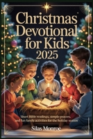 Christmas devotional for kids 2025: Short Bible Readings, Simple Prayers, and Fun Family Activities for the Holiday Season B0FRNJ4YK7 Book Cover