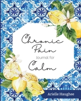 Chronic Pain Journal for Calm 1949935469 Book Cover