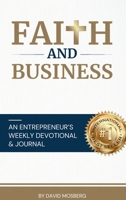 Faith & Business : 52 Devotions for Entrepreneurs and Business Owners 196746443X Book Cover