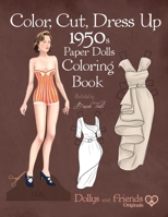 Color, Cut, Dress Up 1950s Paper Dolls Coloring Book, Dollys and Friends Originals: Vintage Fashion History Paper Doll Collection, Adult Coloring Pages with Classic Fifties Style Costumes 1657685993 Book Cover