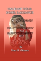 UNLEASH YOUR INNER RADIANCE: A Journey to Self-Discovery and Empowerment with Kate Hudson. B0C6WBBYSF Book Cover