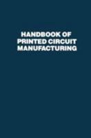 Handbook of Printed Circuit Manufacturing (Electrical Engineering) 0442216106 Book Cover