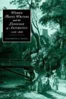Women Travel Writers and the Language of Aesthetics, 1716 - 1818 (Cambridge Studies in Romanticism) 0521607108 Book Cover