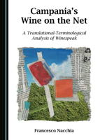 Campaniaas Wine on the Net: A Translational-Terminological Analysis of Winespeak 1527531090 Book Cover