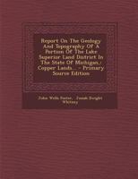 Report on the Geology and Topography of a Portion of the Lake Superior Land District in the State of Michigan: The Iron Region, Together with the General Geology 1275395546 Book Cover