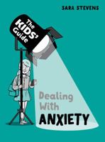 The Kids' Guide: Dealing with Anxiety 1445182823 Book Cover