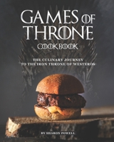 Games of Throne Cookbook: The Culinary Journey to The Iron Throne of Westeros B08CW9LTF6 Book Cover