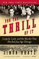 For the Thrill of It: Leopold, Loeb, and the Murder That Shocked Chicago 0060781025 Book Cover