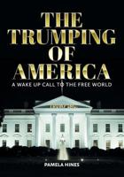 The Trumping of America: A Wake Up Call to the Free World 1525509349 Book Cover