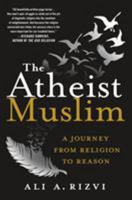 The Atheist Muslim: A Journey from Religion to Reason 1250094445 Book Cover