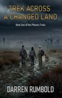 TREK ACROSS A CHANGED LAND: Book One of the Phoenix Treks B0F226Q9F1 Book Cover