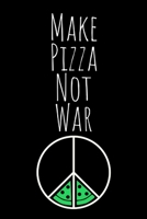 Make Pizza Not War: Novelty Funny Pizza Quote - Journal Notebook - Pizza Party Gifts Idea 1695322592 Book Cover