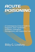 ACUTE POISONING: A Contemporary Clinical Guide to Diagnosis, Toxic Syndromes, Antidotes, Emergency Management, and Supportive Care B0HJM6D3ZV Book Cover