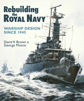 Rebuilding the Royal Navy: Warship Design Since 1945 1805000667 Book Cover