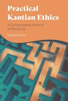 Practical Kantian Ethics: A Commonsense Account of Moral Life 1350501263 Book Cover