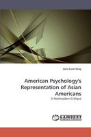 American Psychology's Representation of Asian Americans: A Postmodern Critique 3838357299 Book Cover