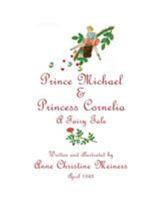 Prince Michael & Princess Cornelia: A Fairy Tale 1944386084 Book Cover
