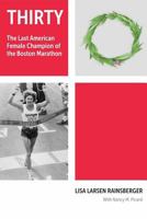 Thirty: The Last American Female Champion of the Boston Marathon 0692405097 Book Cover