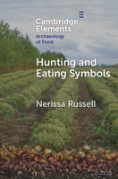 Hunting and Eating Symbols (Elements in the Archaeology of Food) 1009321579 Book Cover