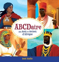 ABCDaire des rois et reines d'Afrique: Un abécédaire illustré de l'histoire africaine pour enfants (French Edition) 1996833022 Book Cover