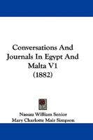 Conversations and Journals in Egypt and Malta, Volume I 0469785446 Book Cover