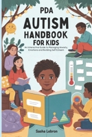PDA Autism Handbook for Kids: An Interactive Guide to Managing Anxiety, Emotions and Building Self Esteem B0F5Q19B9B Book Cover