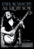 Paul Kossoff: All Right Now: The Guitars, The Gear, The Music 1785898817 Book Cover
