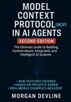 Model Context Protocol (MCP) in AI Agents, 2nd Edition: The Ultimate Guide to Building Context-Aware, Integrated, and Intelligent AI Systems B0F9YWZ41D Book Cover