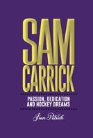Sam Carrick: Passion, Dedication, and Hockey Dreams B0DT5LFLF9 Book Cover