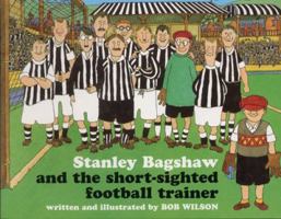 Stanley Bagshaw and the Short-Sighted Football Trainer 190301526X Book Cover