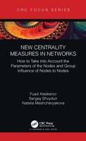 New Centrality Measures in Networks: How to Take into Account the Parameters of the Nodes and Group Influence of Nodes to Nodes 103206319X Book Cover