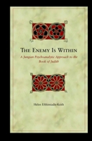 The Enemy Is Within: A Jungian Psychoanalytic Approach to the Book of Judith (Biblical Interpretation Series) 0391042149 Book Cover
