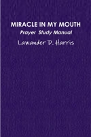 Miracle in My Mouth Prayer Study Manual 1312656875 Book Cover