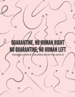 Quarantine, no human right. No quarantine, no human left: "MANDALA PEACE" Coloring Book for Adults, Activity Book, Letter Paper Size, Ability to Relax, Brain Experiences Relief B08NYL3Y8J Book Cover