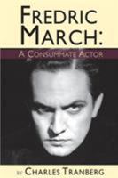 Fredric March - A Consummate Actor 1593937458 Book Cover