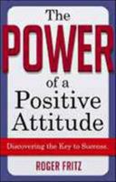 The Power of a Positive Attitude: Discovering the Key to Success 0814410138 Book Cover