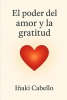 EL PODER DEL AMOR Y LA GRATITUD B0G25FYRHX Book Cover