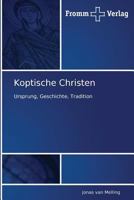 Koptische Christen: Ursprung, Geschichte, Tradition 3841600387 Book Cover