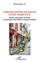 PARLONS PATOIS DE MACAO: (LINGU MAQUISTA) Dialecte portugais de Chine et patrimoine du Théâtre comique mondial (French Edition) 2343197148 Book Cover