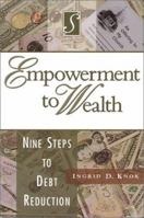 Empowerment to Wealth: Nine Steps to Debt Reduction 1577362276 Book Cover
