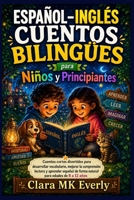 ESPAÑOL–INGLÉS CUENTOS BILINGÜES para Niños y Principiantes: Cuentos cortos divertidos para desarrollar vocabulario, mejorar la comprensión lectora y ... para edades de 8 a 12 años (Spanish Edition) B0H87PS7QX Book Cover