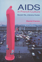 AIDS in French Culture:  Social Ills, Literary Cures 0299172902 Book Cover
