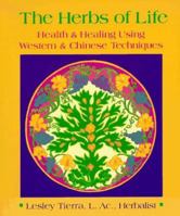 The Herbs of Life: Health and Healing Using Western and Chinese Techniques 0895944987 Book Cover