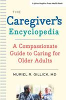 The Caregiver's Encyclopedia: A Compassionate Guide to Caring for Older Adults 1421433583 Book Cover