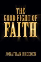 The Good Fight of Faith 1633674207 Book Cover