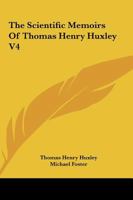 The Scientific Memoirs Of Thomas Henry Huxley V4 1163312193 Book Cover