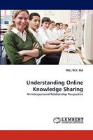 Understanding Online Knowledge Sharing: An Interpersonal Relationship Perspective 3838392191 Book Cover