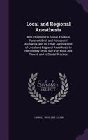 Local and Regional Anesthesia; With Chapters on Spinal, Epidural, Paravertebral, and Parasacral Analgesia, and on Other Applications of Local and ... Ear, Nose and Throat, and to Dental Practice 1017025800 Book Cover